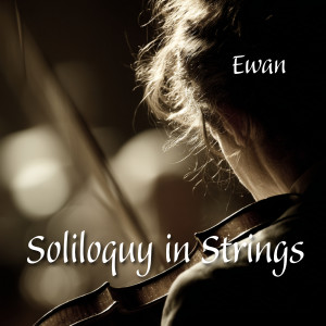Listen to Soliloquy in Strings (Instrumental) song with lyrics from Ewan
