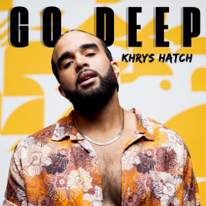 ดาวน์โหลดและฟังเพลง Go Deep พร้อมเนื้อเพลงจาก Khrys Hatch