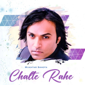 收聽Mukhtar Sahota的Chalte Rahe歌詞歌曲