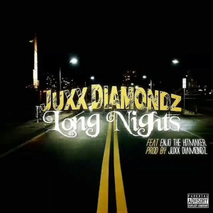 ดาวน์โหลดและฟังเพลง Long Nights (feat. Enjo the Hitmaker) (Explicit) พร้อมเนื้อเพลงจาก Juxx Diamondz