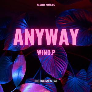 Dengarkan lagu Anyway (Instrumental) nyanyian Wind.P dengan lirik