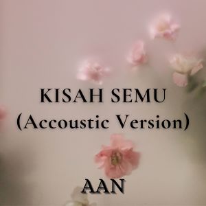 อัลบัม Kisah Semu (Accoustic Version) ศิลปิน Aan