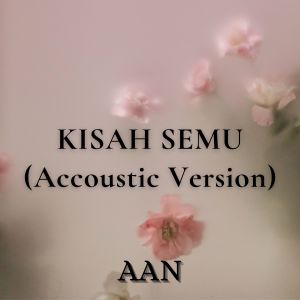 Aan的专辑Kisah Semu (Accoustic Version)