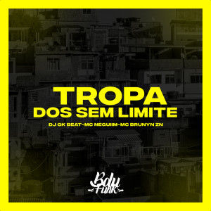 收听DJ GK BEAT的TROPA DOS SEM LIMITE (Explicit)歌词歌曲