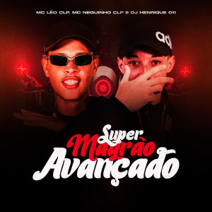 ดาวน์โหลดและฟังเพลง Super Magrão Avançado (Explicit) พร้อมเนื้อเพลงจาก MC Leo CLP
