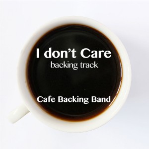 收聽Cafe Backing Band的I Don't Care (Backing Track Instrumental Version)歌詞歌曲