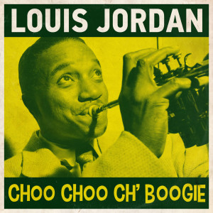 Louis Jordan & His Tympany Five的專輯Choo Choo Ch' Boogie