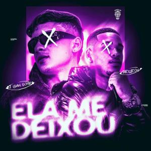 收聽Dj Luan Gomes的Ela Me Deixou (Explicit)歌詞歌曲