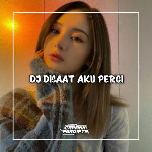 Listen to Dj Disaat Aku Pergi song with lyrics from CAPANK PRADIPTA