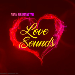 ดาวน์โหลดและฟังเพลง Love Sounds พร้อมเนื้อเพลงจาก ADAM FIREMANSYAH