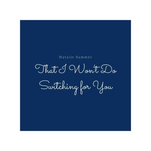 Listen to That I Won't Do Switching for You (Explicit) song with lyrics from Natalie Summer