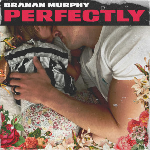 收聽Branan Murphy的Perfectly歌詞歌曲