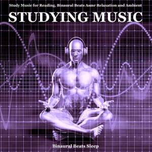 อัลบัม Study Music for Reading, Binaural Beats Asmr Relaxation and Ambient Studying Music ศิลปิน Binaural Beats Sleep