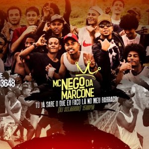 收听MC Nego da Marcone的Tu Ja Sabe o Que Eu Faço Lá No Meu Barraco (Explicit)歌词歌曲