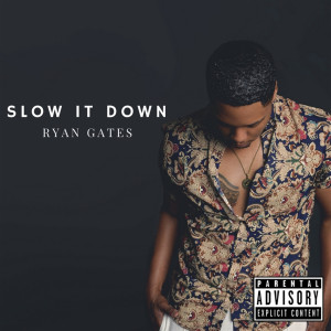 Listen to Slow It Down (Explicit) song with lyrics from RYAN GATES