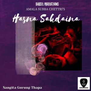 Listen to Hasna Sakdaina song with lyrics from Amala Subba Chettri
