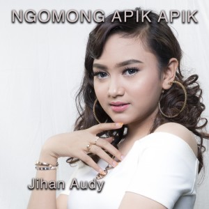 Listen to Ngomong Apik Apik song with lyrics from Jihan Audy