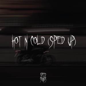 Dengarkan lagu Hot N Cold (Sped Up) (Explicit) nyanyian Speed Sounds dengan lirik