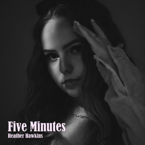 收聽Heather Hawkins的Five Minutes歌詞歌曲