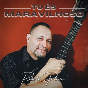Roberto Pereira的專輯Tu És Maravilhoso
