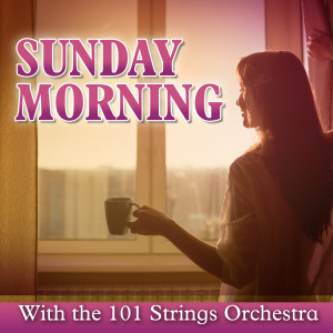 101 Strings Orchestra的專輯Sunday Morning with the 101 Strings Orchestra