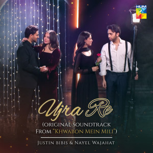 Listen to Ujra Re (Original Soundtrack from "Khwabon Mein Mili") song with lyrics from Nayel Wajahat