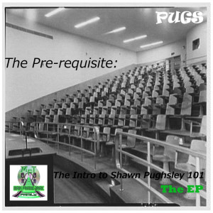 อัลบัม The Prerequisite....the Intro to Shawn Pughsley 101 - The EP (Explicit) ศิลปิน Pugs
