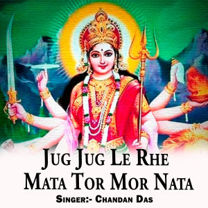 Listen to Jug Jug Le Rhe Mata Tor Mor Nata song with lyrics from Chandan Das