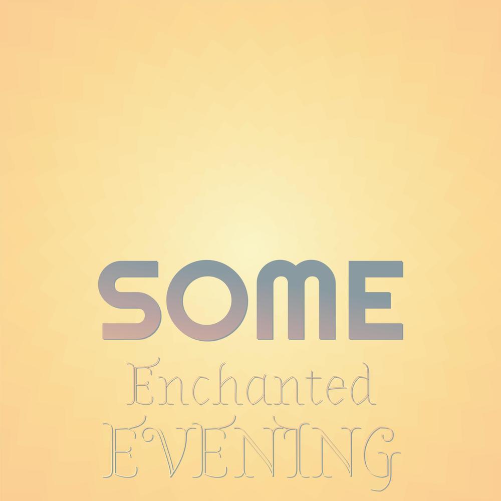 Some Enchanted Evening