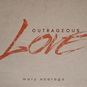 收聽Mary Oz的Outrageous Love歌詞歌曲
