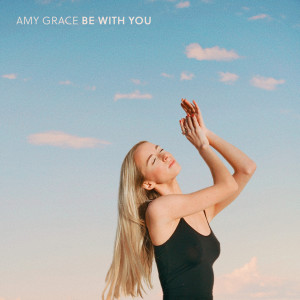 Listen to Be with You (Explicit) song with lyrics from Amy Grace