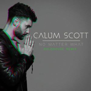 收聽Calum Scott的No Matter What (GOLDHOUSE Remix)歌詞歌曲