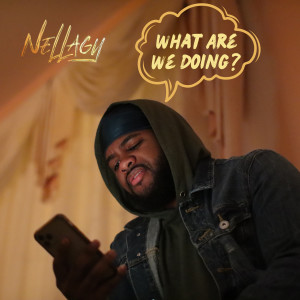 Nellagy的專輯What Are We Doing
