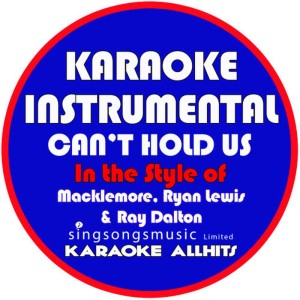 อัลบัม Can't Hold Us (In the Style of Macklemore, Ryan Lewis & Ray Dalton) [Karaoke Instrumental Version] - Single ศิลปิน Karaoke All Hits