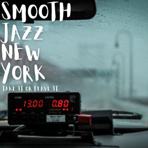 Smooth Jazz New York的专辑Take It Or Leave It