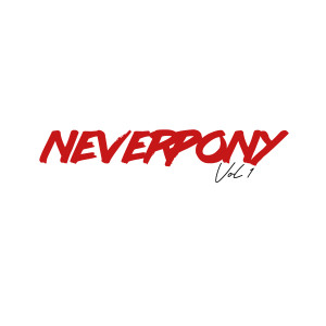 อัลบัม Neverpony, Vol.1 ศิลปิน Neverpony