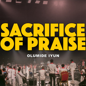 收听Olumide Iyun的Sacrifice of Praise歌词歌曲