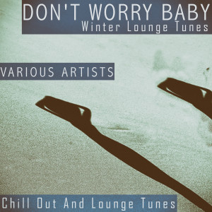 Various Artists的專輯Don't Worry Baby - Winter Lounge Tunes
