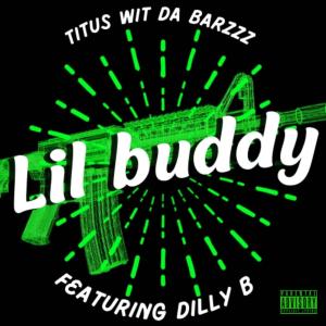 Titus的专辑Lil buddy (with Dilly B) (Explicit)