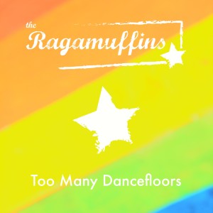 The Ragamuffins的專輯Too Many Dancefloors