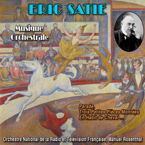 Manuel Rosenthal的專輯The Orchestral Music of Eric Satie (Parade, Trois Petites Pièces Montées, En Habit de Cheval)