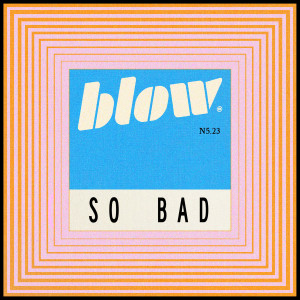 Album SO BAD. N5.23 oleh Blow