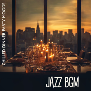 Album Chilled Dinner Party Moods (Jazz BGM) from Jazz Lounge Zone