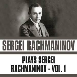 Album Plays Sergei Rachmaninov, Vol. 1 from Sergei Rachmaninov