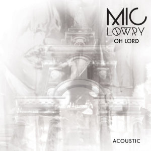 ดาวน์โหลดและฟังเพลง Oh Lord (Acoustic) พร้อมเนื้อเพลงจาก MiC LOWRY