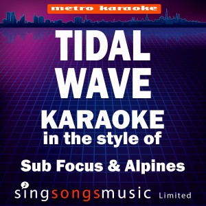 收聽Karaoke的Tidal Wave (In the Style of Sub Focus & Alpines) [Karaoke Version] (Karaoke Version)歌詞歌曲