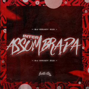 Dengarkan lagu Montagem Inter Assombrada (Explicit) nyanyian DJ Crazy 013 dengan lirik
