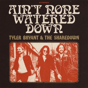 Tyler Bryant & The Shakedown的專輯Ain't None Watered Down