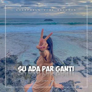 收听DJ ADEN RMX的SU ADA PAR GANTI (Remix)歌词歌曲