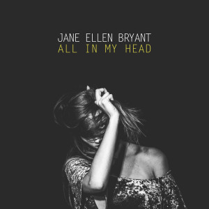 ดาวน์โหลดและฟังเพลง All in My Head พร้อมเนื้อเพลงจาก Jane Ellen Bryant